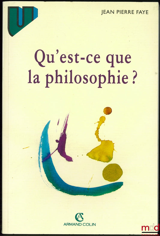 FAYE (Jean-Pierre) – QU’EST-CE QUE LA PHILOSOPHIE ?