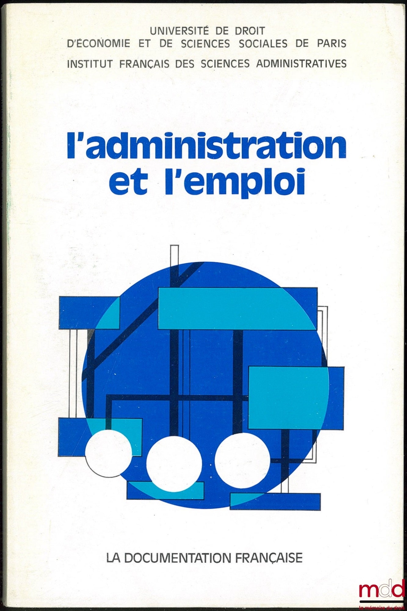 [Collectif] – L’ADMINISTRATION ET L’EMPLOI, Les structures du ministre du Travail et de la participation face à la crise de l’emploi, Journées d’Études organisées par l’université de droit, d’économie et de sciences sociales de Paris et l’Institut françai