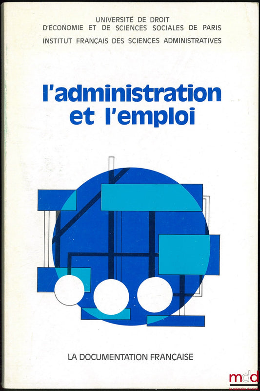 [Collectif] – L’ADMINISTRATION ET L’EMPLOI, Les structures du ministre du Travail et de la participation face à la crise de l’emploi, Journées d’Études organisées par l’université de droit, d’économie et de sciences sociales de Paris et l’Institut françai