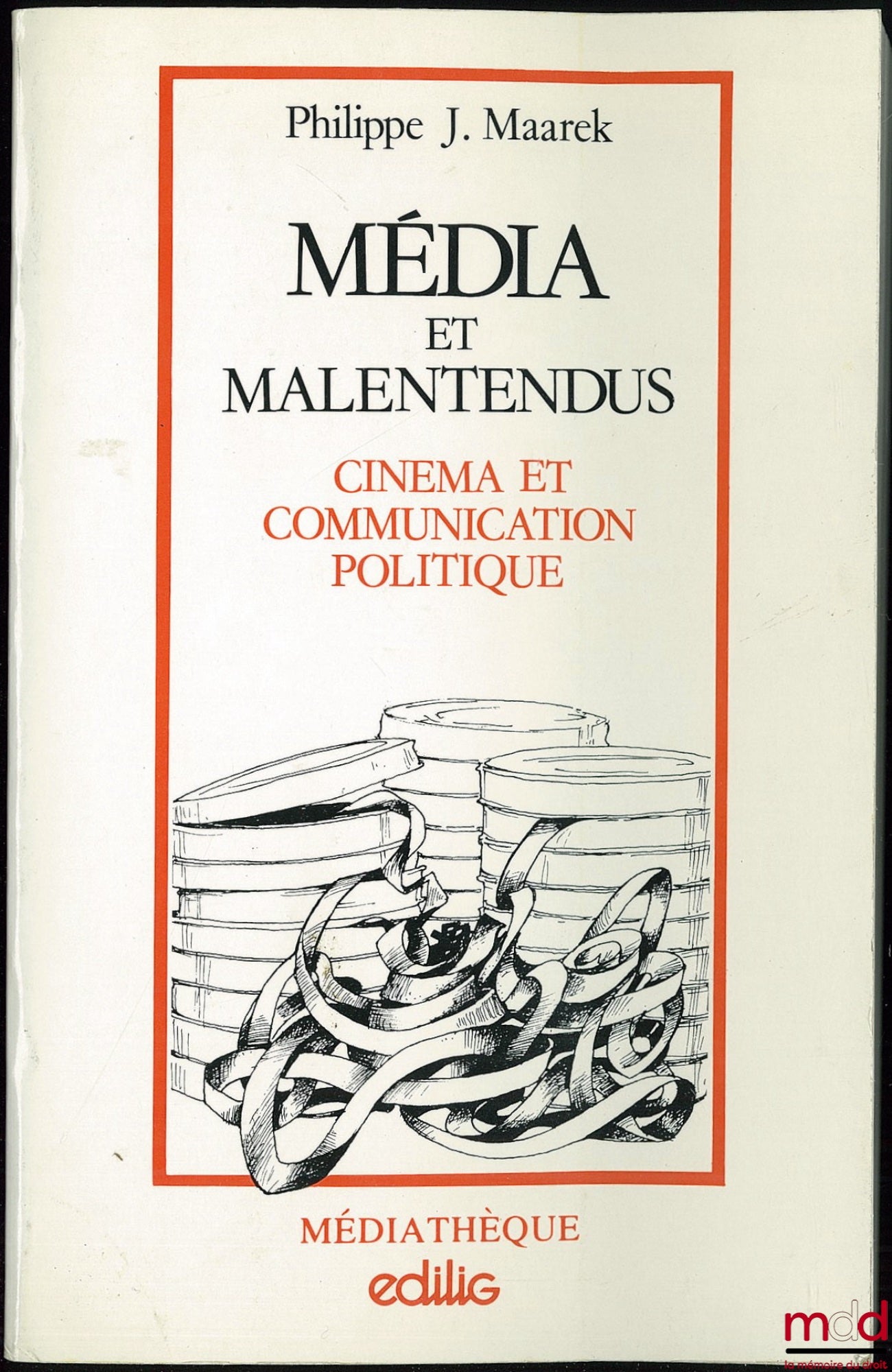 MAAREK (Philippe J.) – MEDIA AND MISUNDERSTANDINGS, Cinema and Political Communication, Preface by Maurice Robin, Foreword by Marc Ferro