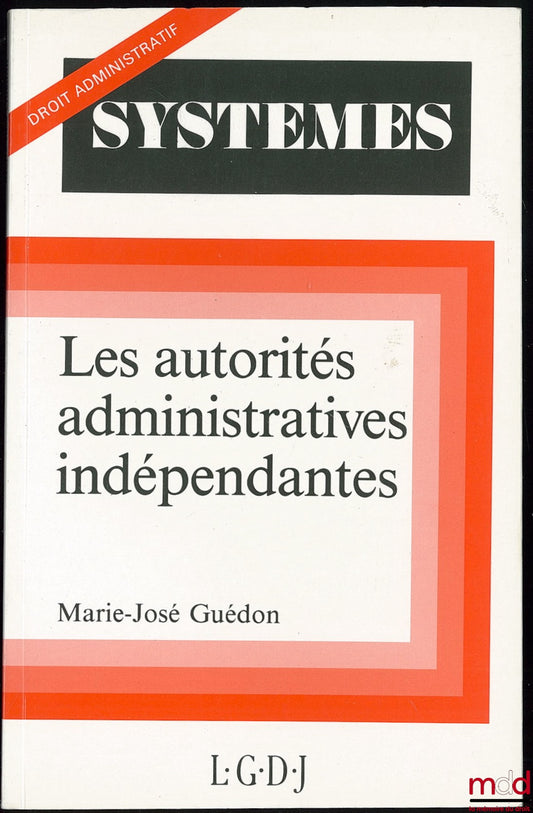 GUÉDON (Marie-José) – LES AUTORITÉS ADMINISTRATIVES INDÉPENDANTES, coll. Systèmes / Droit administratif