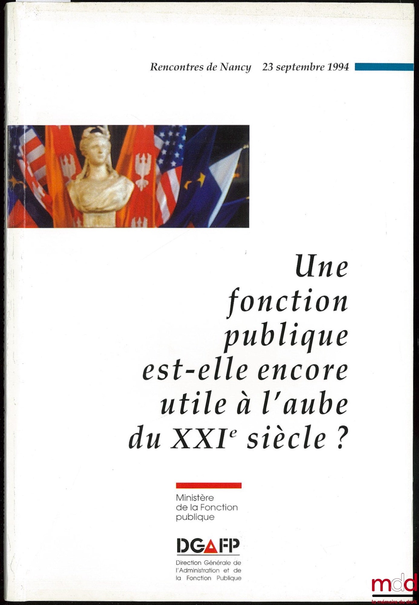 [Collectif] – UNE FONCTION PUBLIQUE EST-ELLE ENCORE UTILE À L’AUBE DU XXIe SIÈCLE ? Rencontres de Nancy 23 sept. 1994, Ministère de la Fonction publique
