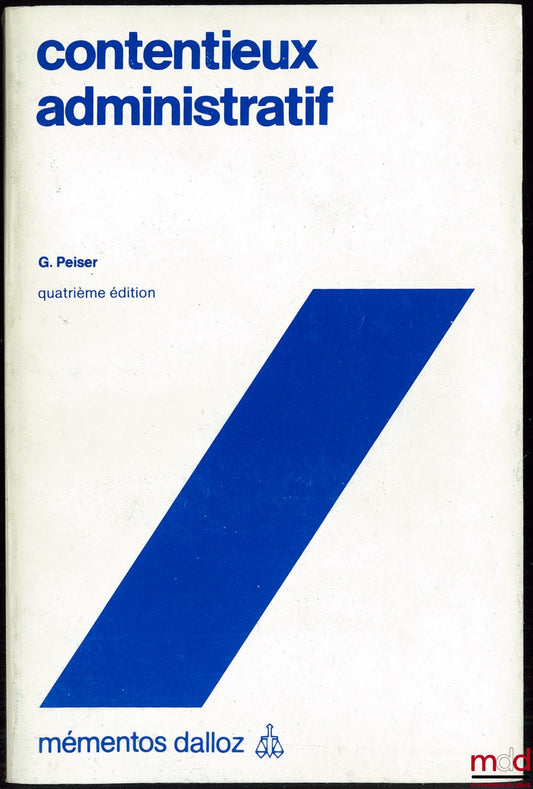 PEISER (Gustave) – CONTENTIEUX ADMINISTRATIF, 4ème éd., coll. Mémentos Dalloz