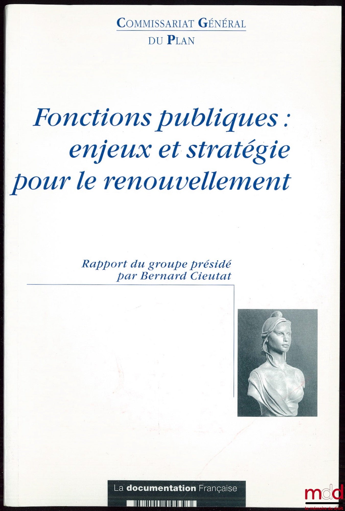 [Collectif] – FONCTIONS PUBLIQUES : ENJEUX ET STRATÉGIE POUR LE RENOUVELLEMENT, Commissariat Général du Plan, Rapport du groupe présidé par Bernard Cieutat, Rapporteur général Nicolas Tenzer, Avant-propos de Jean-Michel Charpin