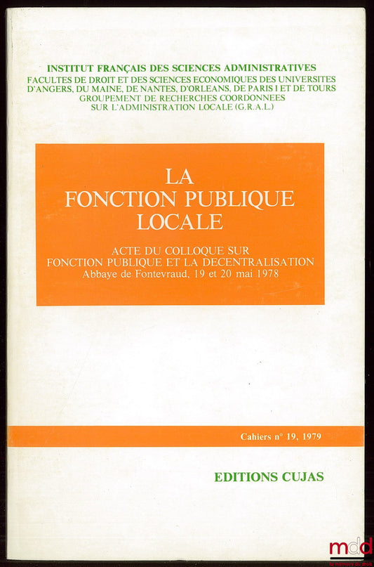 [Colloque] – LA FONCTION PUBLIQUE LOCALE, Acte du colloque sur la Fonction publique et la décentralisation, Abbaye de Fontevraud, 19 et 20 mai 1978 Cahier de l’Institut français des sciences administratives n° 19
