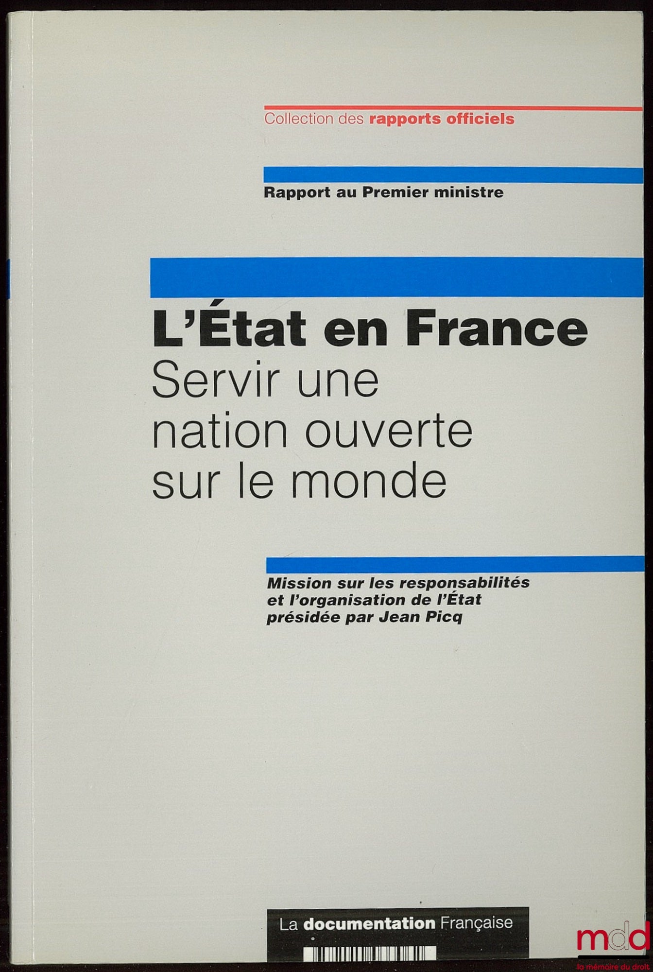 [Collectif] – L’ÉTAT EN FRANCE. SERVIR UNE NATION OUVERTE SUR LE MONDE, Mission sur les responsabilités et l’organisation de l’État présidée par Jean Picq. Coll. des Rapports officiels, rapport au Premier ministre.