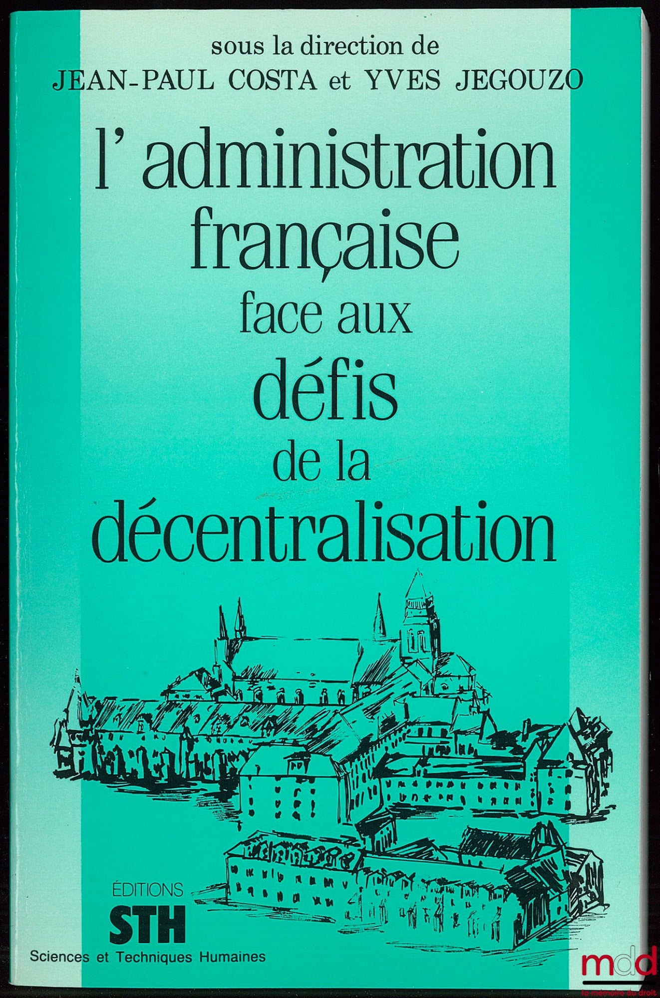 [Collectif] – L’ADMINISTRATION FRANÇAISE FACE AUX DÉFIS DE LA DÉCENTRALISATION, sous la direction de Jean-Paul Costa et Yves Jegouzo