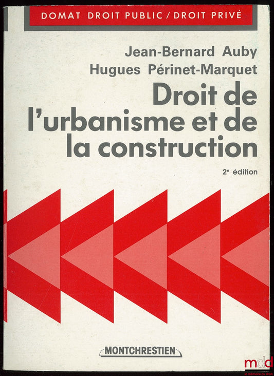 AUBY (Jean-Bernard) et PÉRINET-MARQUET (Hugues) – DROIT DE L’URBANISME ET DE LA CONSTRUCTION, 2ème éd., coll. Précis Domat Droit public/ droit privé