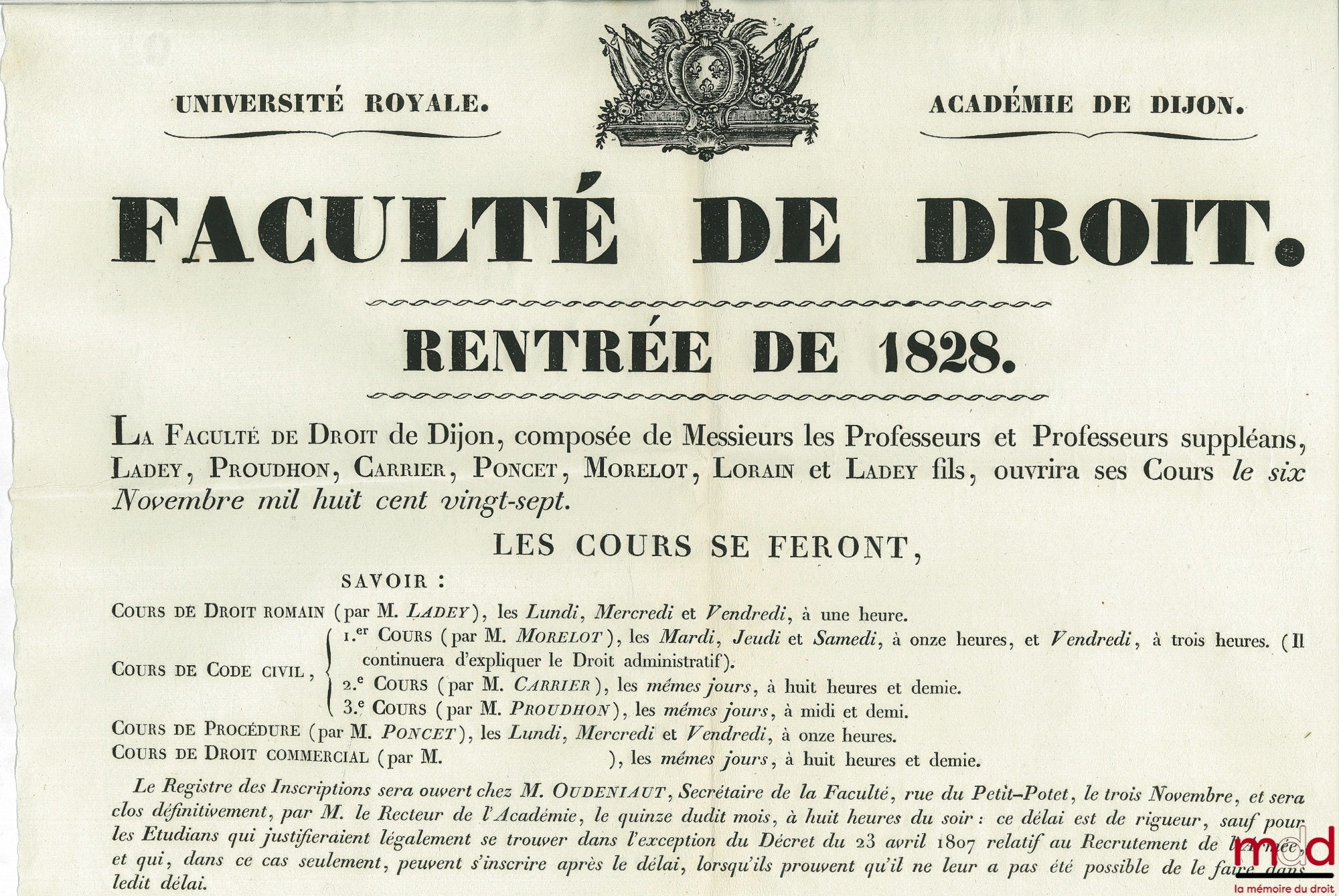 Université Royale - Académie de Dijon - FACULTÉ DE DROIT - RENTRÉE DE 1828. La Faculté de Droit de Dijon, composée de Messieurs les Professeurs et Professeurs suppléans, Ladey, Proudhon, Carrier, Poncet, Morelot, Lorain et Ladey fils, ouvrira ses Cours le