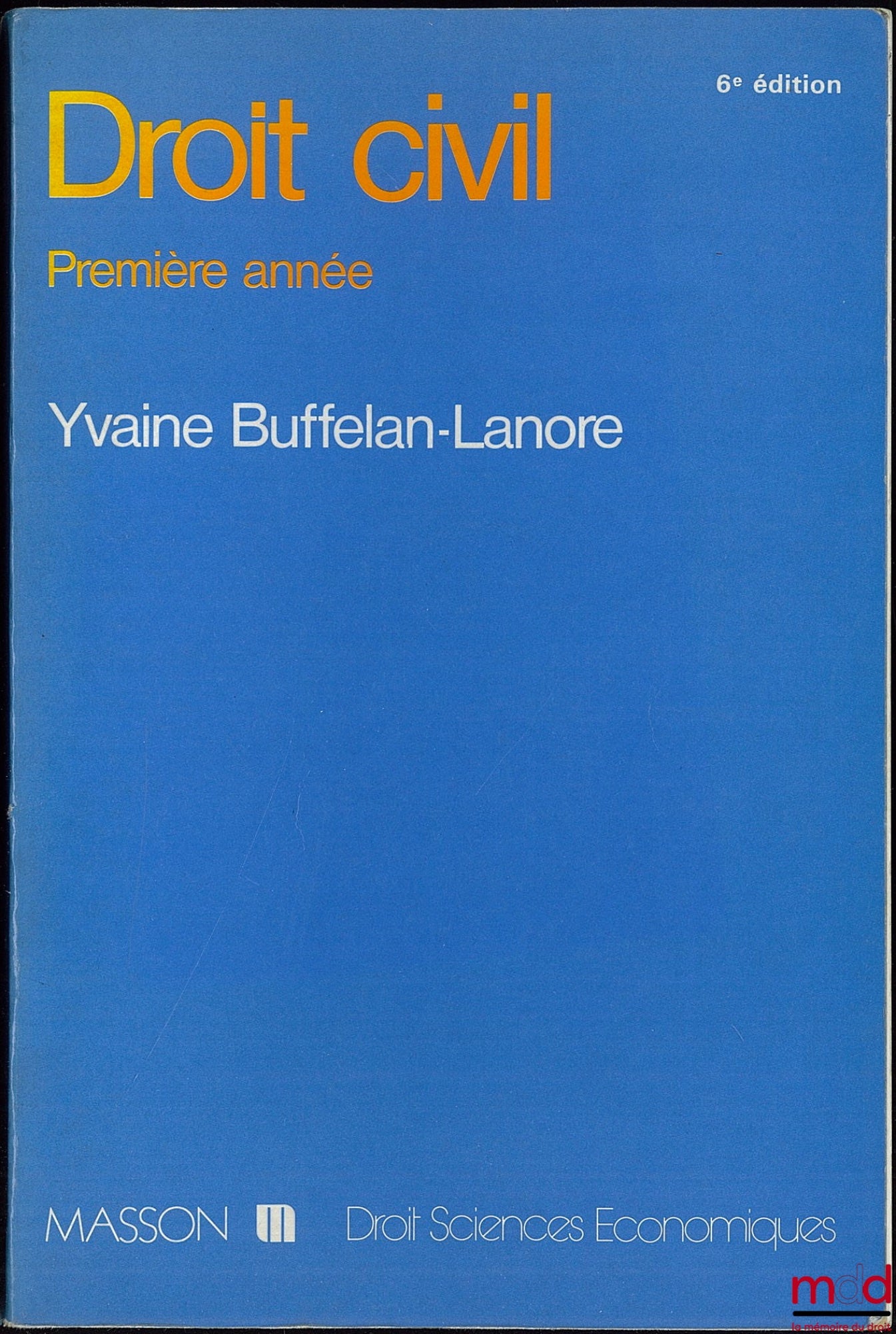 BUFFELAN-LANORE (Yvaine) – DROIT CIVIL PREMIÈRE ANNÉE, 6e éd. mise à jour et augmentée, coll. Droit sciences économiques