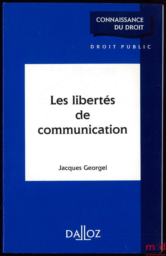 GEORGEL – LES LIBERTÉS DE COMMUNICATION, coll. Connaissance du droit / Droit public