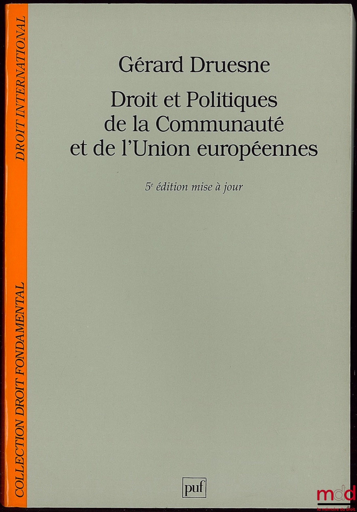 DRUESNE (Gérard) – DROIT ET POLITIQUES DE LA COMMUNAUTÉ ET DE L’UNION EUROPÉENNES, 5e éd. mise à jour, coll. Droit fondamental / Droit international