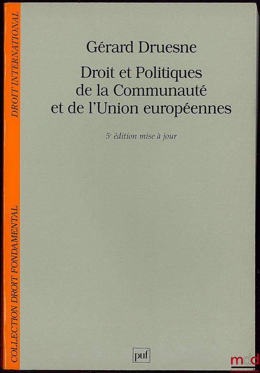 DRUESNE (Gérard) – DROIT ET POLITIQUES DE LA COMMUNAUTÉ ET DE L’UNION EUROPÉENNES, 5e éd. mise à jour, coll. Droit fondamental / Droit international