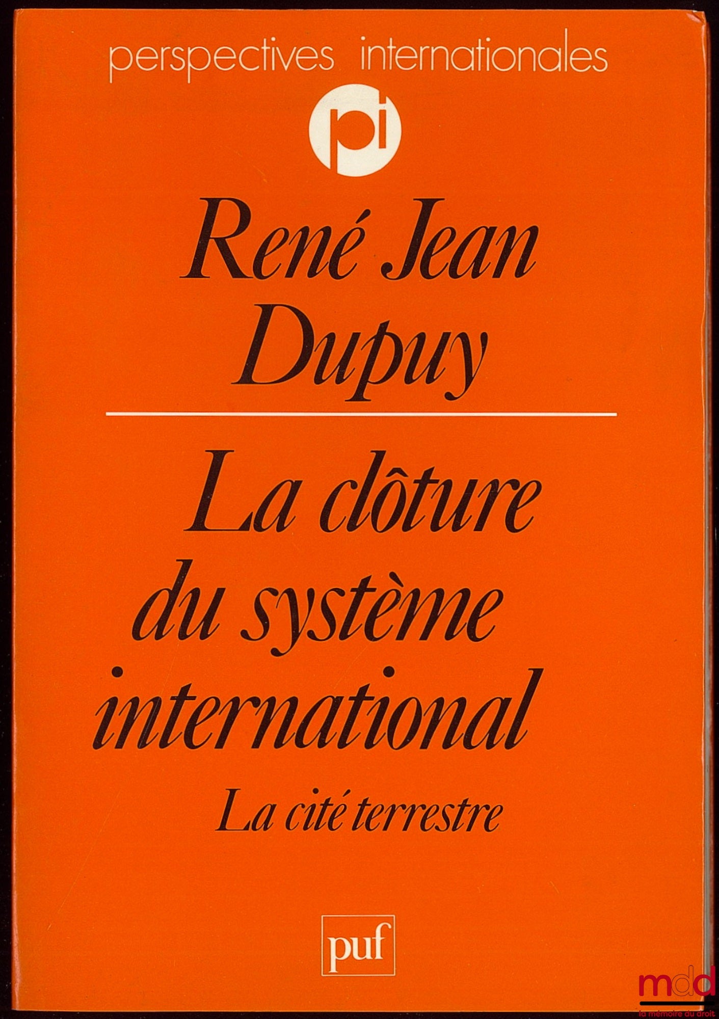 DUPUY (René Jean) – LA CLÔTURE DU SYSTÈME INTERNATIONAL, LA CITÉ TERRESTRE, coll. Perspectives internationales