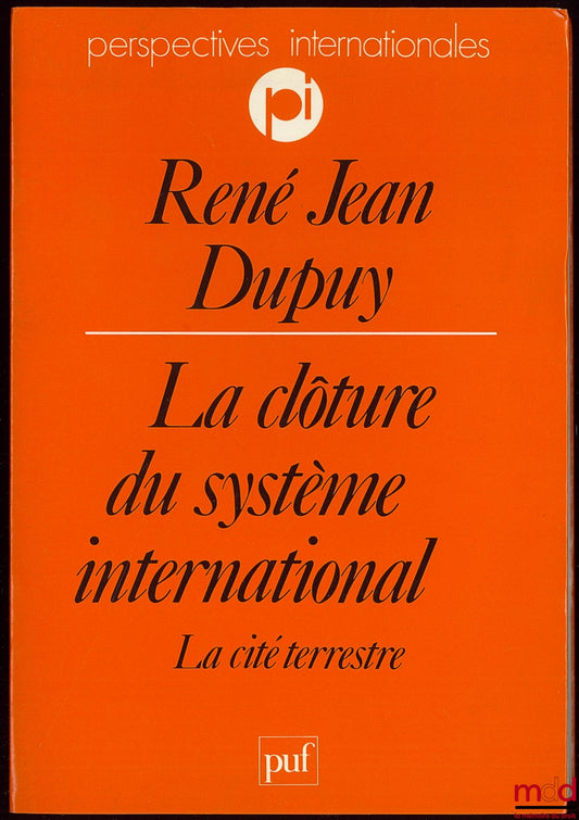 DUPUY (René Jean) – LA CLÔTURE DU SYSTÈME INTERNATIONAL, LA CITÉ TERRESTRE, coll. Perspectives internationales
