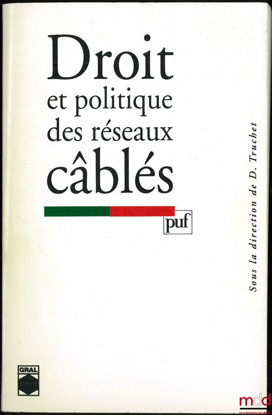 [Collectif] – DROIT ET POLITIQUE DES RÉSEAUX CABLÉS sous la direction de Didier Truchet