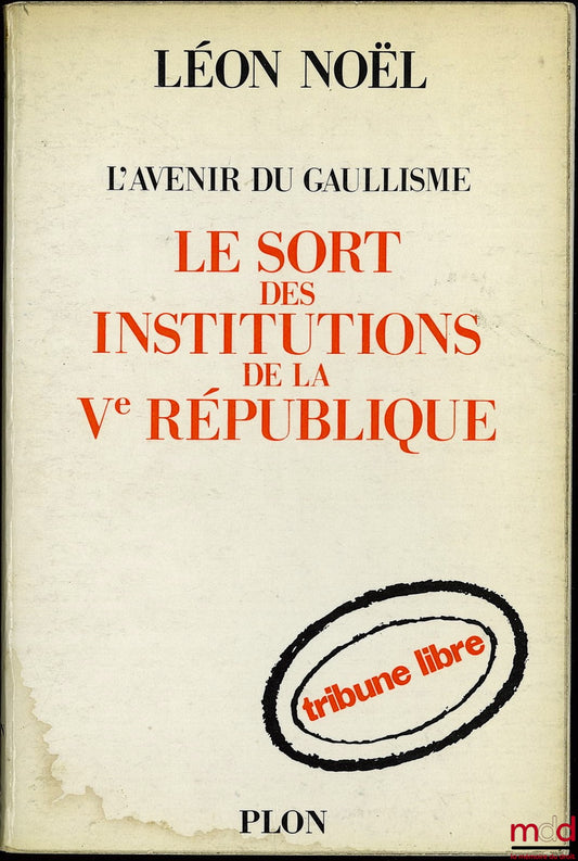 NOËL (Léon) – L’AVENIR DU GAULLISME LE SORT DES INSTITUTIONS DE LA Ve RÉPUBLIQUE