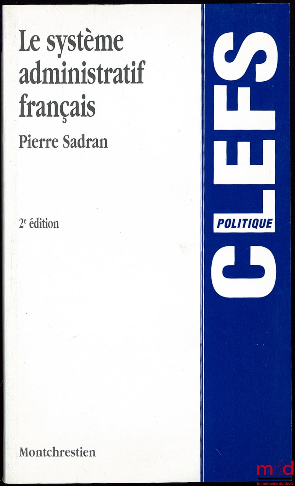 SADRAN (Pierre) – LE SYSTÈME ADMINISTRATIF FRANÇAIS, 2ème éd., Coll. Clefs politique
