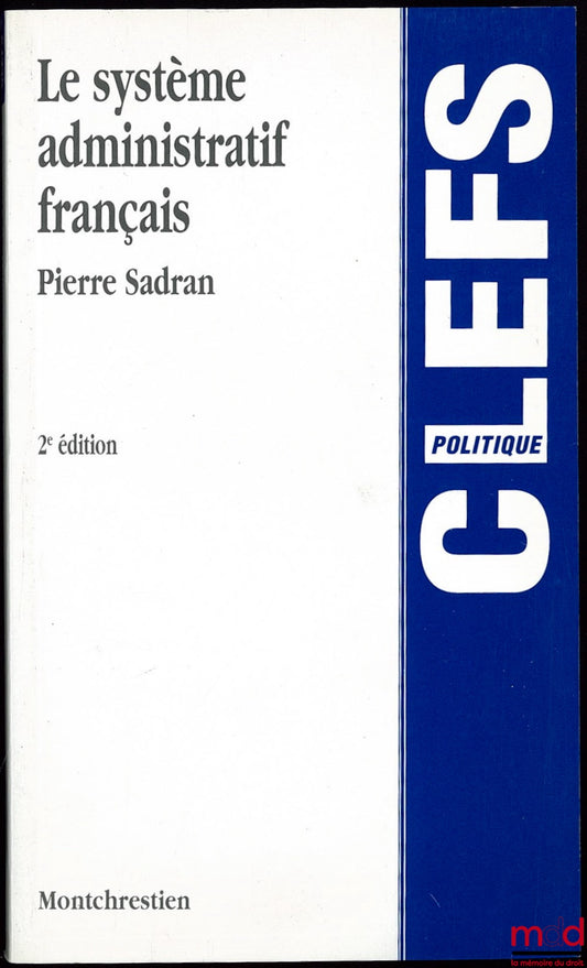 SADRAN (Pierre) – LE SYSTÈME ADMINISTRATIF FRANÇAIS, 2ème éd., Coll. Clefs politique