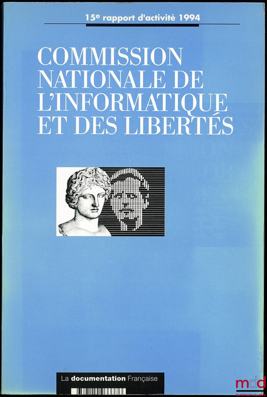 [Collectif] – COMMISSION NATIONALE DE L’INFORMATIQUE ET DES LIBERTÉS, 15ème rapport d’activité 1994, prévu par l’article 23 de la loi du 6 jan. 1978, Avant-propos de Jacques Fauvet