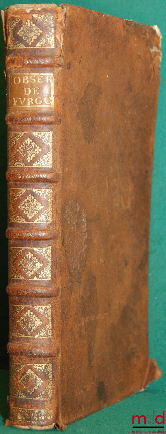 [Ordonnances], FURGOLE (Jean-Baptiste) – OBSERVATIONS SUR L’ORDONNANCE DU MOIS DE FÉVRIER 1731 ET QUESTIONS REMARQUABLES SUR LA MATIÈRE DES DONATIONS ; 1ère Partie : ORDONNANCES DE LOUIS XV Roy de France et de Navarre, pour fixer la jurisprudence sur la n