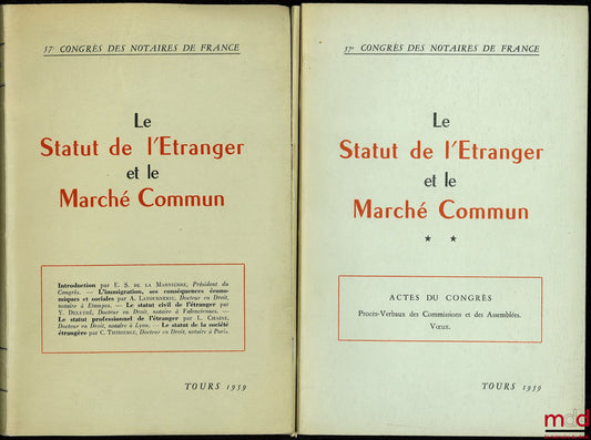 [Colloque] – LE STATUT DE L’ÉTRANGER ET LE MARCHÉ COMMUN, 57ème Congrès des Notaires de France, Tours 1959, Introduction de E. S. de la Marnière ; t. I - L’immigration, ses conséquences économiques et sociales - Le statut civil de l’étranger - Le statut p