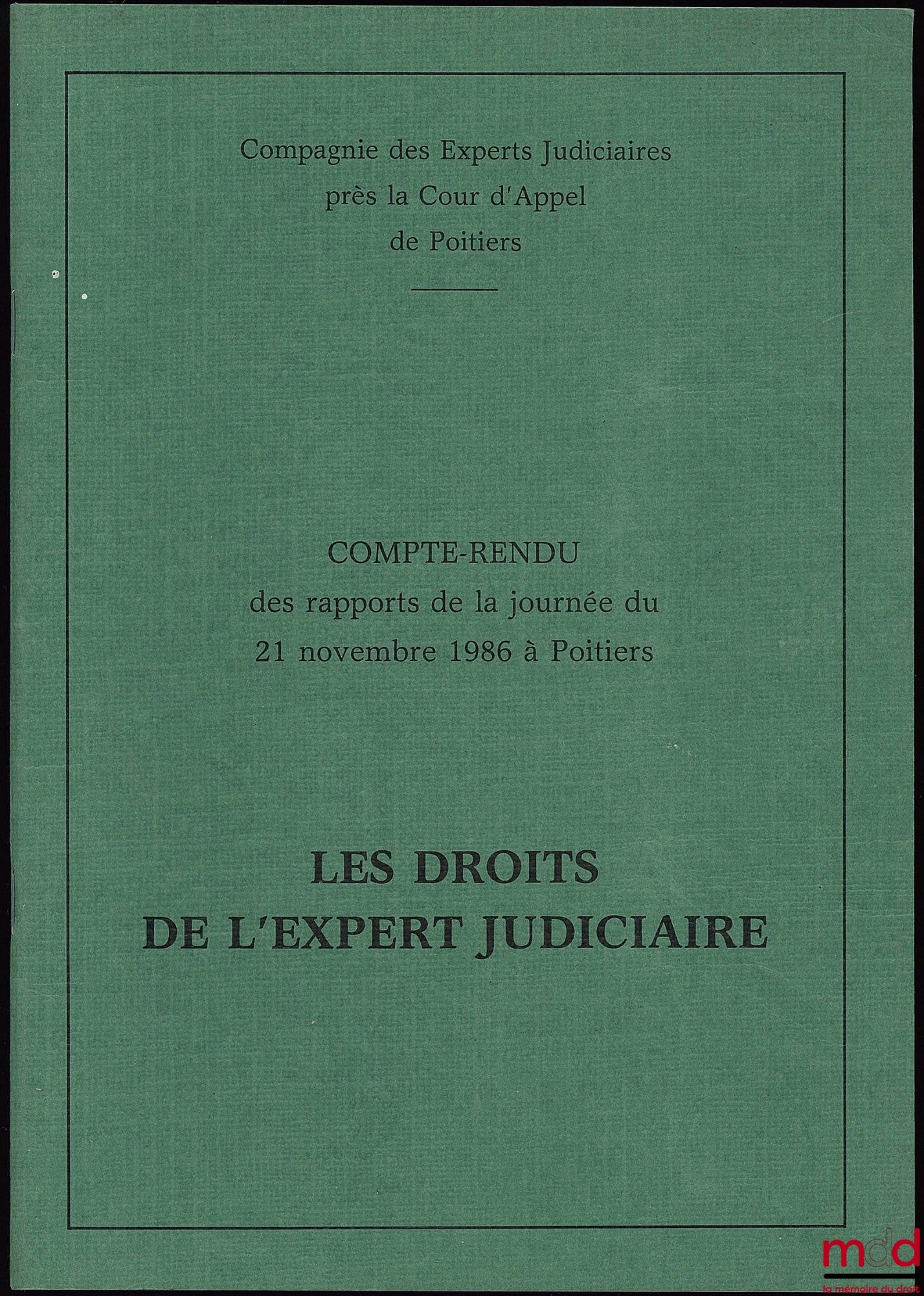 [Colloque] – LES DROITS DE L’EXPERT JUDICIAIRE, LE POINT DE VUE DE L’EXPERT, Compte-rendu des rapports de la journée du 21 nov. 1986 à Poitiers de la Compagnie des Experts Judiciaires près la Cour d’Appel de Poitiers