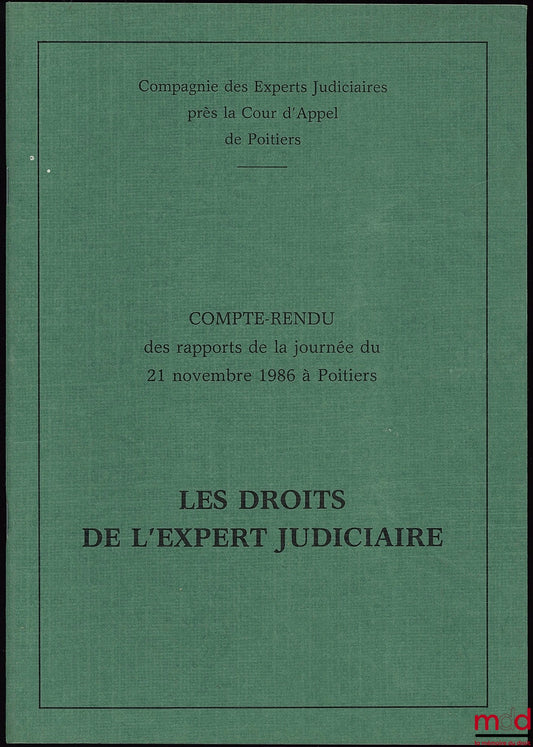 [Colloque] – LES DROITS DE L’EXPERT JUDICIAIRE, LE POINT DE VUE DE L’EXPERT, Compte-rendu des rapports de la journée du 21 nov. 1986 à Poitiers de la Compagnie des Experts Judiciaires près la Cour d’Appel de Poitiers