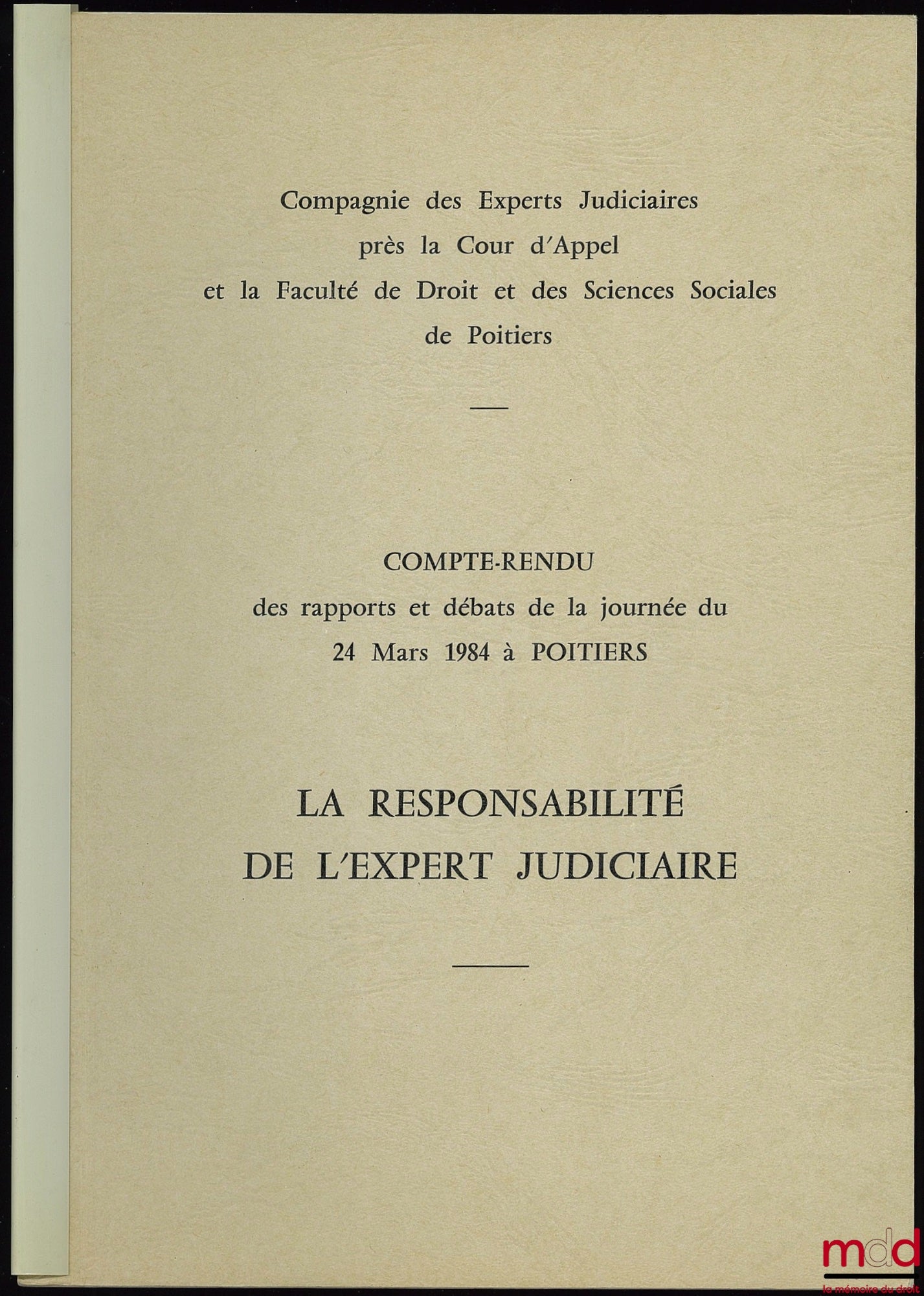 [Colloque] – LA RESPONSABILITÉ DE L’EXPERT JUDICIAIRE, Compte-rendu des rapports et débats de la journée du 24 mars 1984 à Poitiers par la Compagnie des Experts Judiciaires près la Cour d’Appel et la Faculté de Droit et des Sciences Sociales de Poitiers,