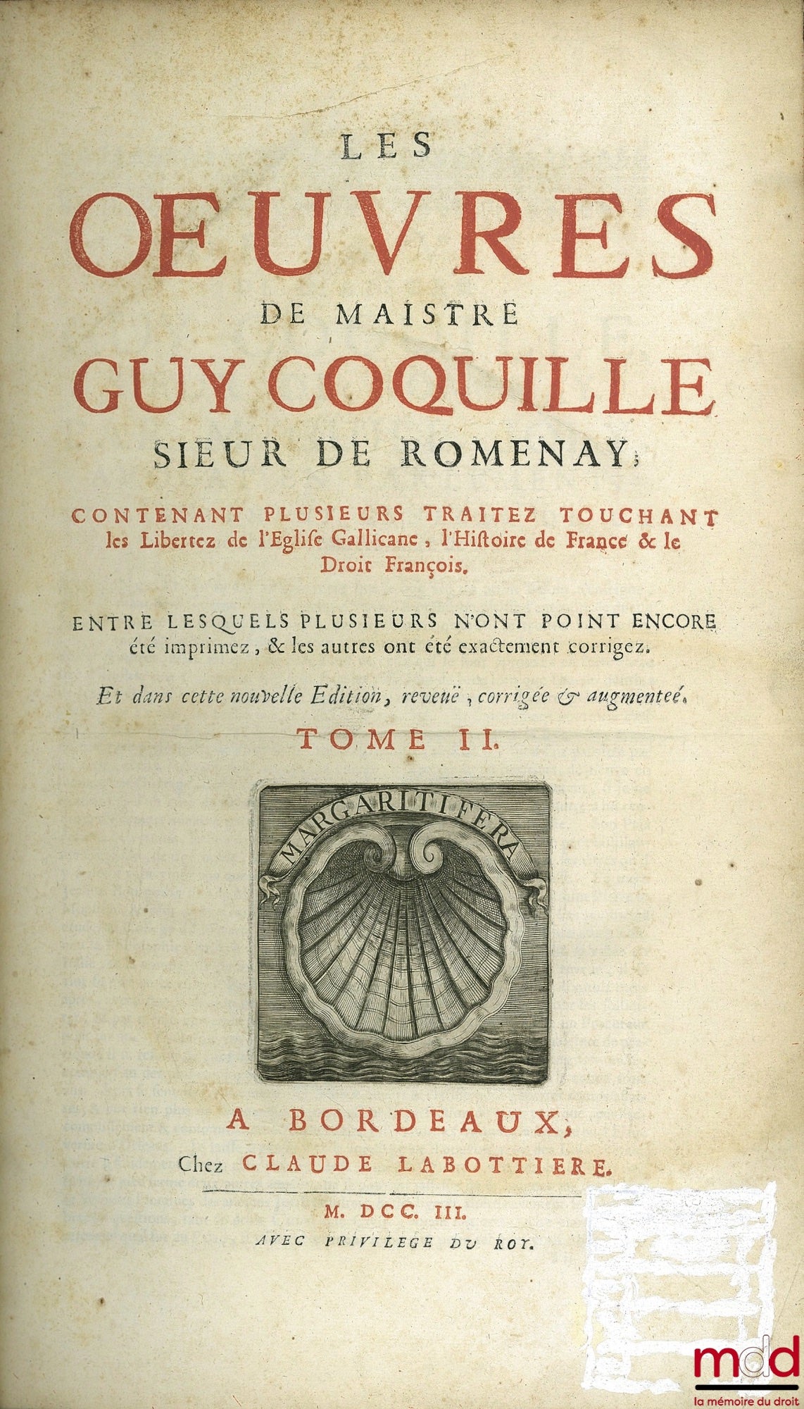 [Coutumes], COQUILLE (Guy) – LES ŒUVRES DE MAISTRE GUY COQUILLE, SIEUR DE ROMENAY, CONTENANT PLUSIEURS TRAITEZ TOUCHANT LES LIBERTEZ DE L’ÉGLISE GALLICANE, L’HISTOIRE DE FRANCE & LE DROICT FRANÇOIS, entre lesquels plusieurs n’ont point encore été imprimez