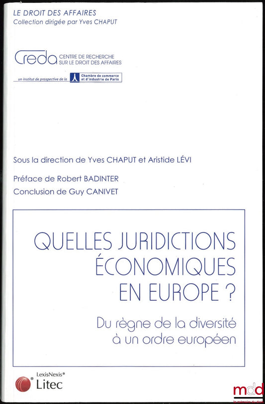 [Collectif] – QUELLES JURIDICTIONS ÉCONOMIQUES EN EUROPE ? Préface de Robert Badinter, Conclusion de Guy Canivet, Coll. le droit des affaires sous la direction de Yves Chaput et Aristide Lévi