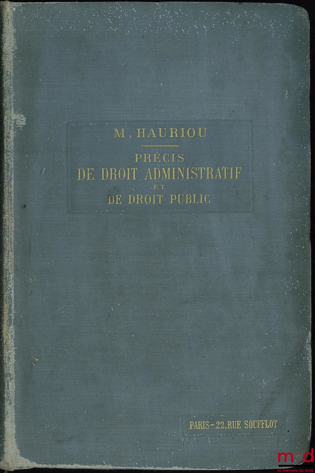 HAURIOU (Maurice) – PRÉCIS DE DROIT ADMINISTRATIF ET DE DROIT PUBLIC, à l’usage ses étudiants en Licence (2e et 3e années) et en Doctorat ès-Sciences Politiques, 10e éd.