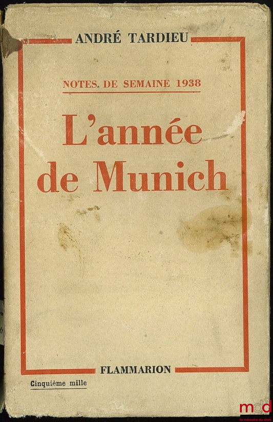 TARDIEU (André) – L’ANNÉE DE MUNICH, Notes de semaine 1938, Cinquième mille
