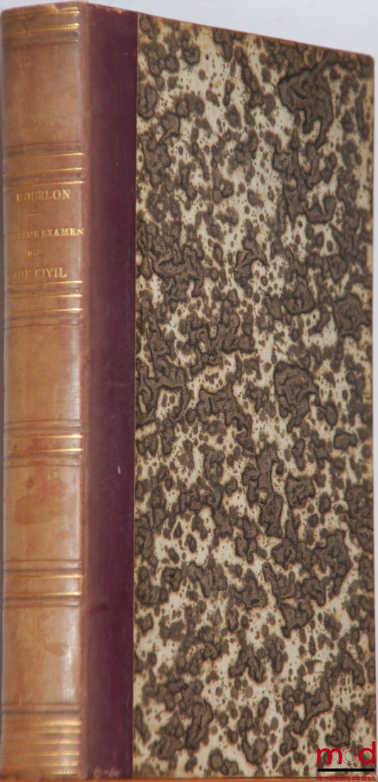 MOURLON (Frédéric) – RÉPÉTITIONS ÉCRITES SUR LE TROISIÈME EXAMEN DU CODE CIVIL CONTENANT L’EXPOSÉ DES PRINCIPES GÉNÉRAUX, LEURS MOTIFS ET LA SOLUTION DES QUESTIONS THÉORIQUES