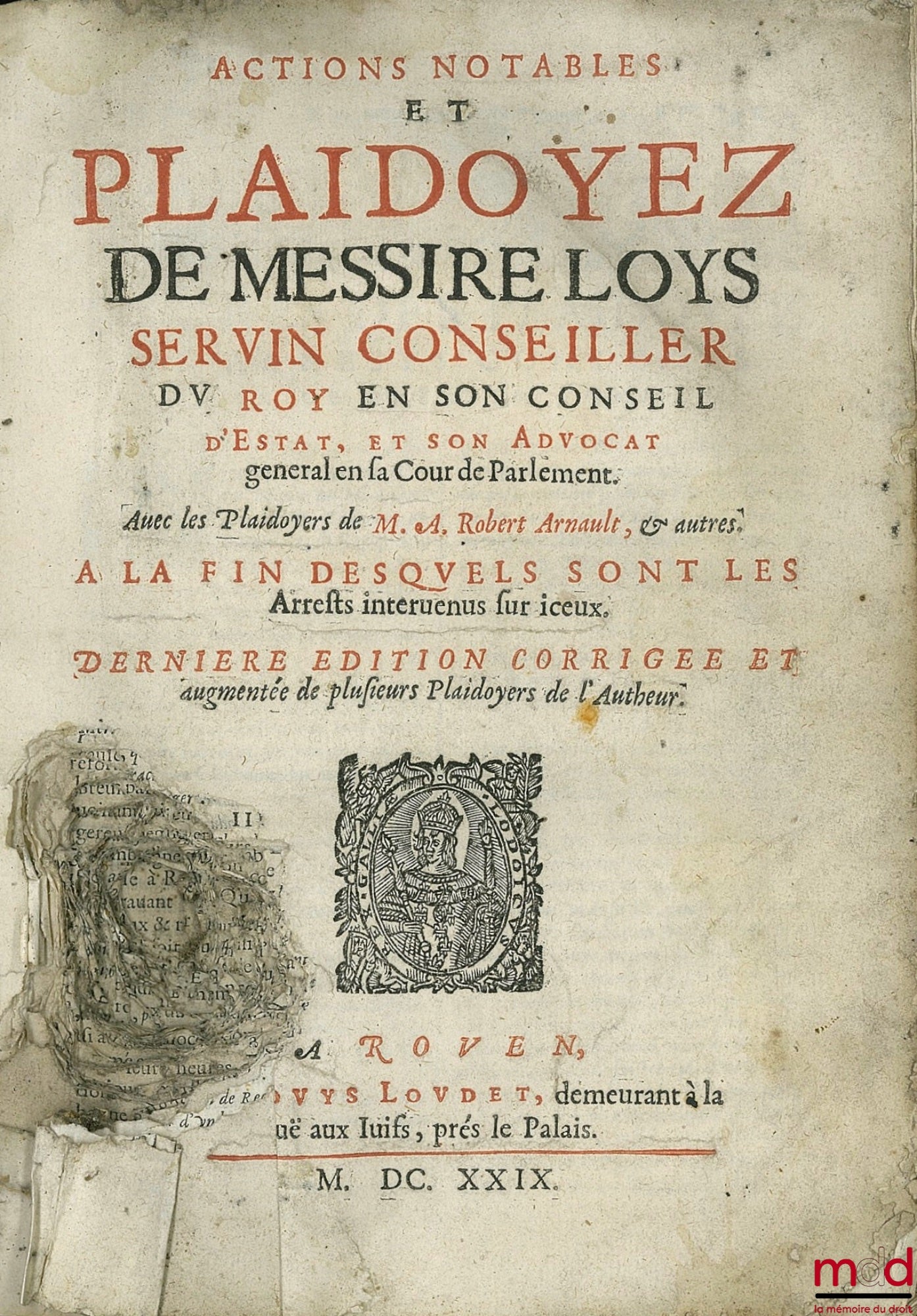 SERVIN (Loys) – ACTIONS NOTABLES ET PLAIDOYEZ DE MESSIRE L. S. CONSEILLER DU ROI EN SON CONSEIL D’ESTAT, & SON ADVOCAT GÉNÉRAL EN SA COUR DE PARLEMENT, avec les Plaidoyers de M. A. Robert Arnault, & autres À LA FIN DESQUELS SONT LES ARRESTS INTERVENUS SUR