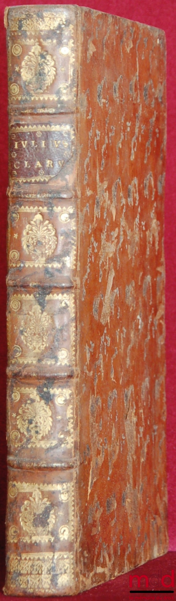 CLARUS (Julius) [CLARO (Giulio)] – JULII CLARI PATRITII ALEXANDRINI Jurisconsulti Longe clarissimi, et serenissimi Philippi hispaniarum regis catholici, supremi consiliarii, ac regentis digniss ; Opera omnia. Quæ quidem hactenus in lvcem prodierunt. Nunc