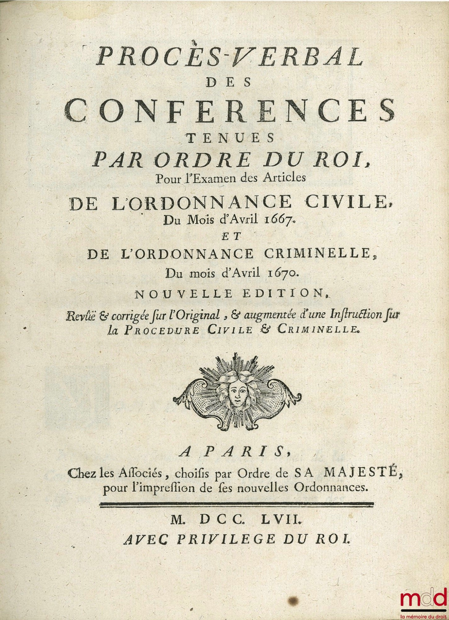 [Ordonnance] – PROCÈS-VERBAL DES CONFÉRENCES TENUES PAR ORDRE DU ROI Pour l’examen des Articles de l’ORDONNANCE CIVILE Du mois d’Avril 1667 et de l’ORDONNANCE CRIMINELLE, du mois d’Avril 1670, nouvelle éd. revue & corrigée sur l’Original, & augmentée d’un
