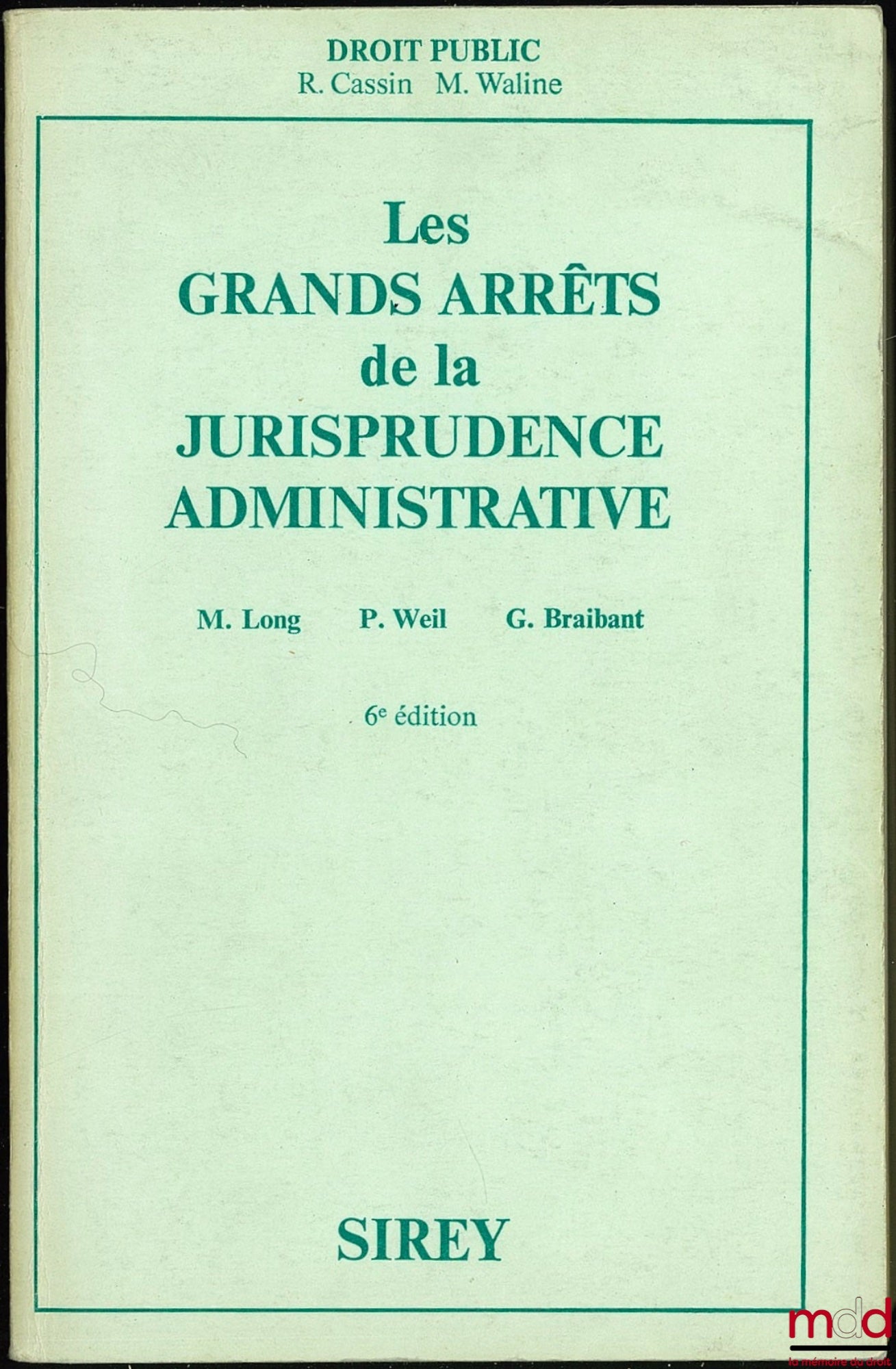 [GAJA], LONG (Marceau), WEIL (Prosper) et BRAIBANT (Guy) – LES GRANDS ARRÊTS DE LA JURISPRUDENCE ADMINISTRATIVE, Préface R. Cassin et M. Waline, 6ème éd.