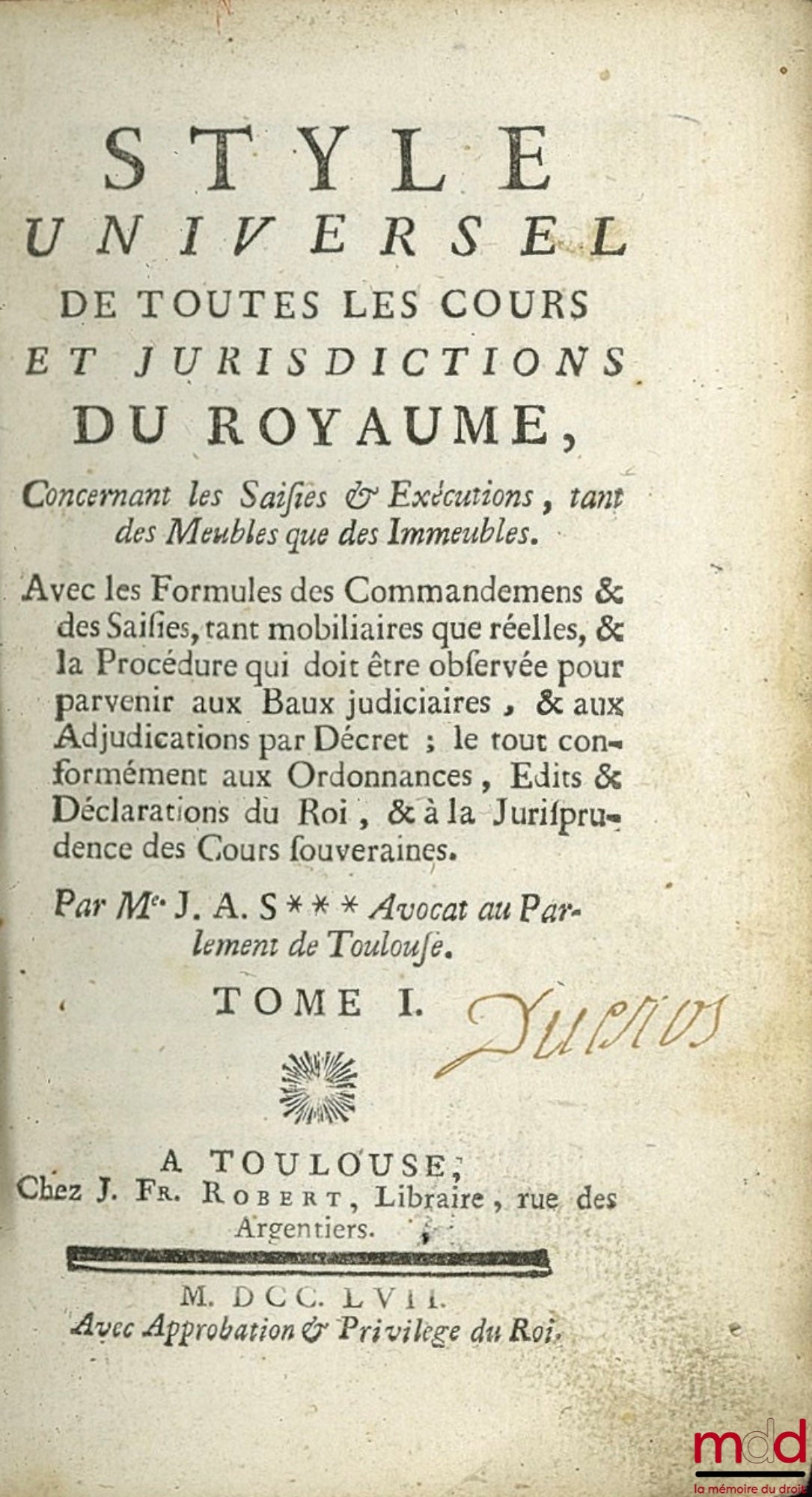 SOULATGES (Jean-Antoine) – STYLE UNIVERSEL DE TOUTES LES COURS ET JURISDICTIONS DU ROYAUME, Concernant les Saisies & Exécutions, tant des Meubles que des Immeubles. Avec les formules des Commandements & des Saisies, tant mobiliaires que réelles, & la Proc