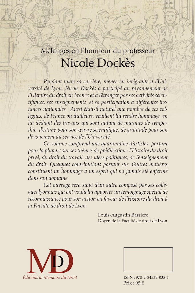MÉLANGES EN L’HONNEUR DU PROFESSEUR NICOLE DOCKÈS – TOME PREMIER –  Contributions réunies par Christian LAURANSON-ROSAZ & David DEROUSSIN  (avec l’aide de Fabrice Toulieux & Géraldine Jandot)   Cette publication a reçu le soutien du Centre Lyonnais d’Hist