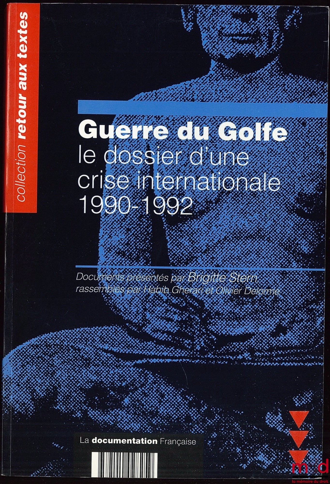 STERN (Brigitte) – GUERRE DU GOLFE. LE DOSSIER D’UNE CRISE INTERNATIONALE 1990-1992. Documents présentés par B. S. rassemblés par Habib Gherari et Olivier Delorme, coll. Retour aux textes