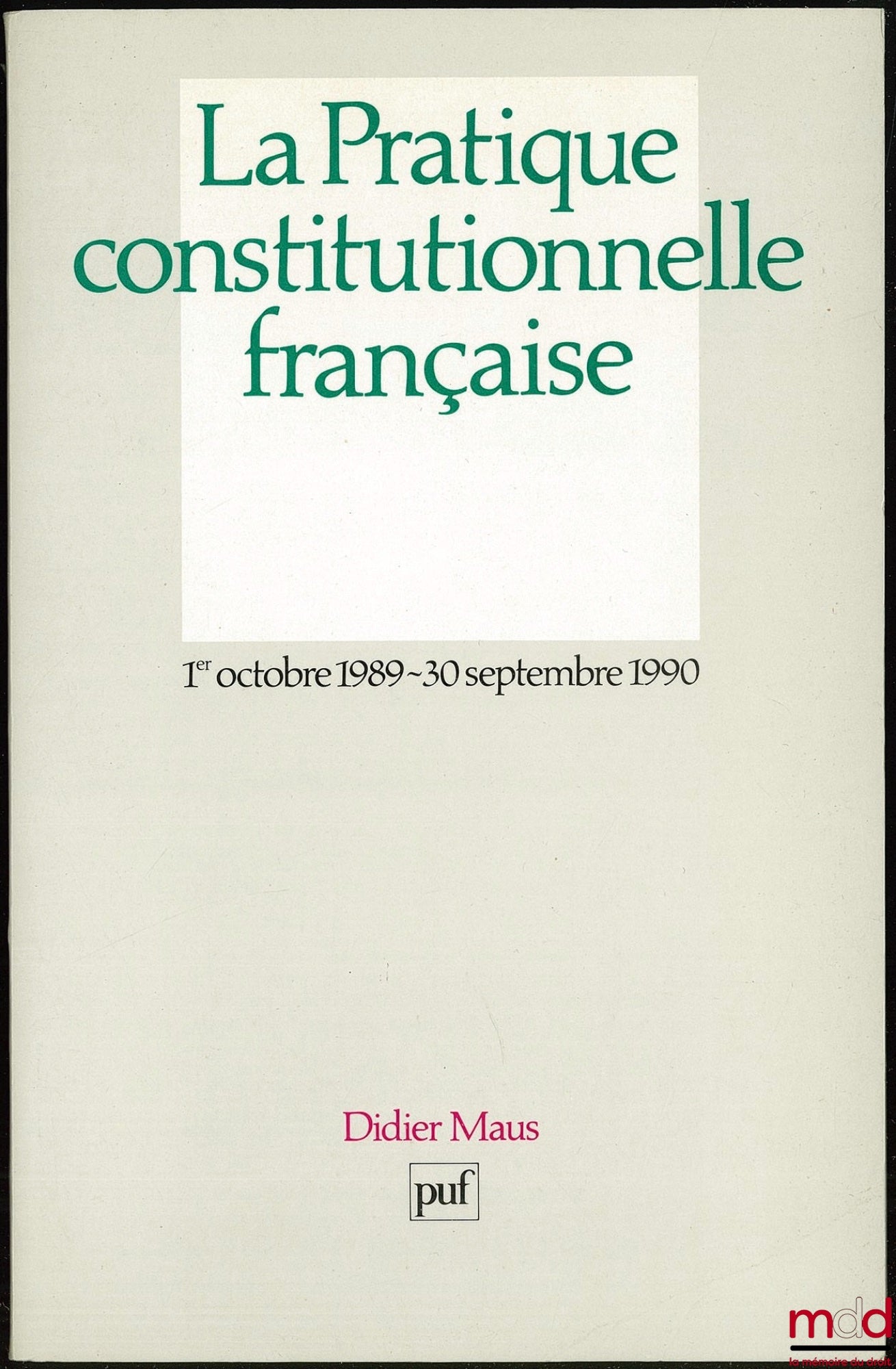 MAUS (Didier) – LA PRATIQUE CONSTITUTIONNELLE FRANÇAISE 1er OCT. 1989 - 30 SEPT. 1990