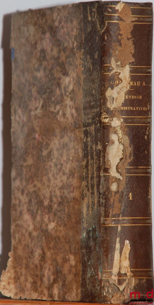 CHAUVEAU (Adolphe) – PRINCIPES DE COMPÉTENCE ET DE JURIDICTION ADMINISTATRIVES, t. I