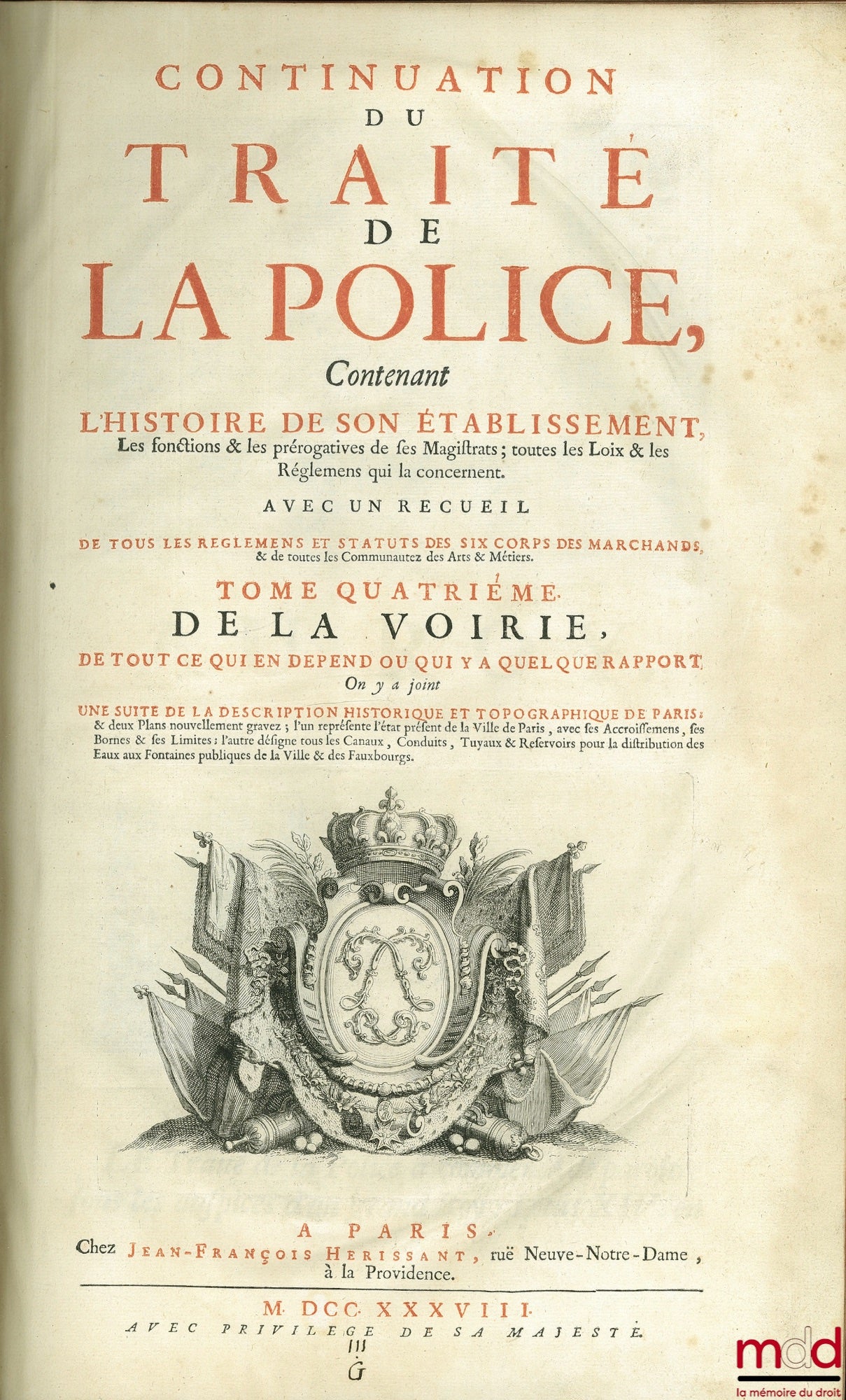DELAMARE (Nicolas) – TRAITÉ DE LA POLICE OÙ L’ON TROUVERA L’HISTOIRE DE SON ÉTABLISSEMENT LES FONCTIONS ET LES PRÉROGATIVES DE SES MAGISTRATS, TOUTES LES LOIS ET TOUS LES RÈGLEMENTS QUI LA CONCERNENT. On y a joint une description historique et topographiq