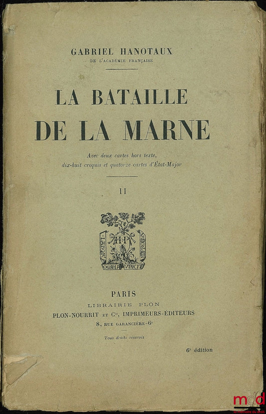 HANOTAUX (Gabriel) – LA BATAILLE DE LA MARNE avec deux cartes hors texte, dix-huit croquis et quatorze cartes d’État-major ; 6ème éd., vol. II seulement