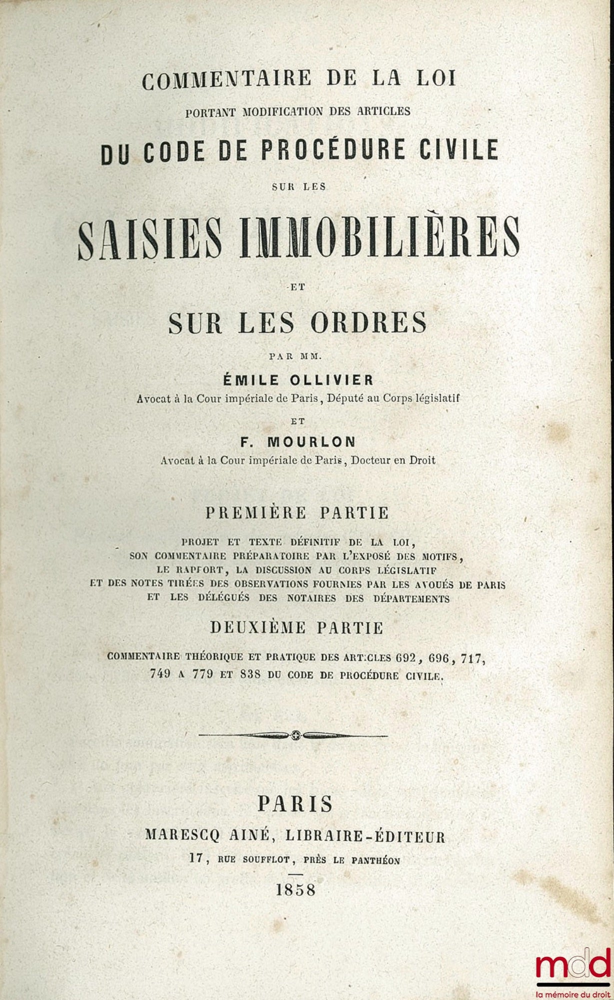 OLLIVIER (Émile) et MOURLON (Frédéric) – COMMENTAIRE DE LA LOI PORTANT MODIFICATION DES ARTICLES DU CODE DE PROCÉDURE CIVILE SUR LES SAISIES IMMOBILIÈRES ET SUR LES ORDRES ; 1ère partie : Projet et texte définitif de la loi - Son commentaire préparatoire