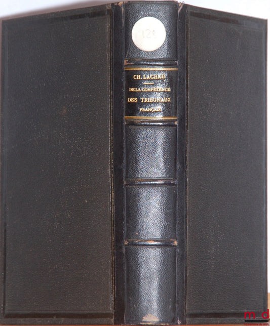 LACHAU (Charles) – DE LA COMPÉTENCE DES TRIBUNAUX FRANÇAIS À L’ÉGARD DES ÉTRANGERS EN MATIÈRE CIVILE ET COMMERCIALE D’APRÈS LA JURISPRUDENCE FRANÇAISE AVEC LE TEXTE DES PRINCIPAUX ARRÊTS ET JUGEMENTS