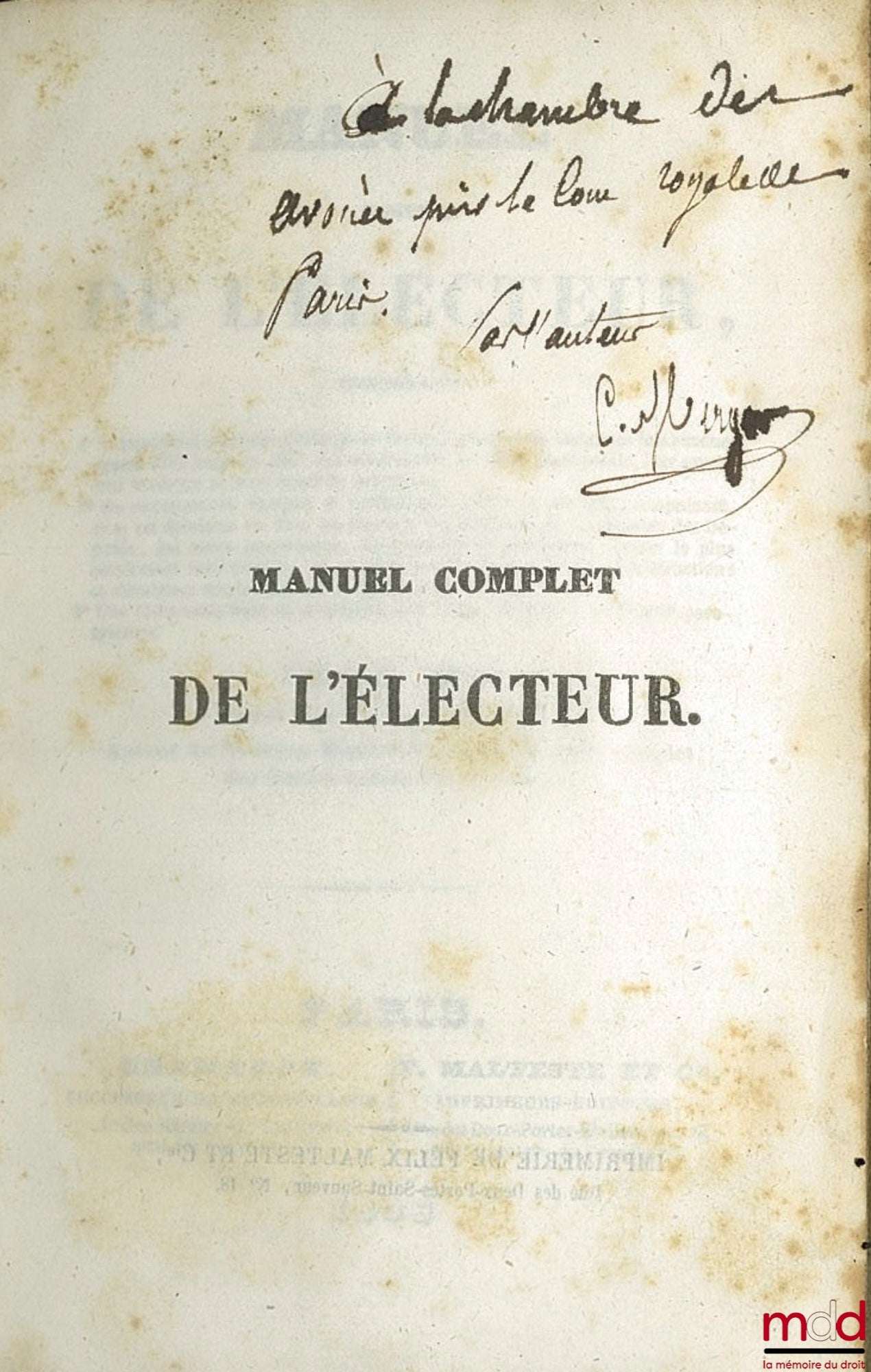 MERGER (C. B.) – MANUEL DE L’ÉLECTEUR Contenant 1° L’histoire du système électoral en France, l’analyse de toutes les lois rendues depuis 1789 jusqu’en 1831 sur cette partie de notre droit public, leur esprit, leur tendance et leurs résultats politiques ;