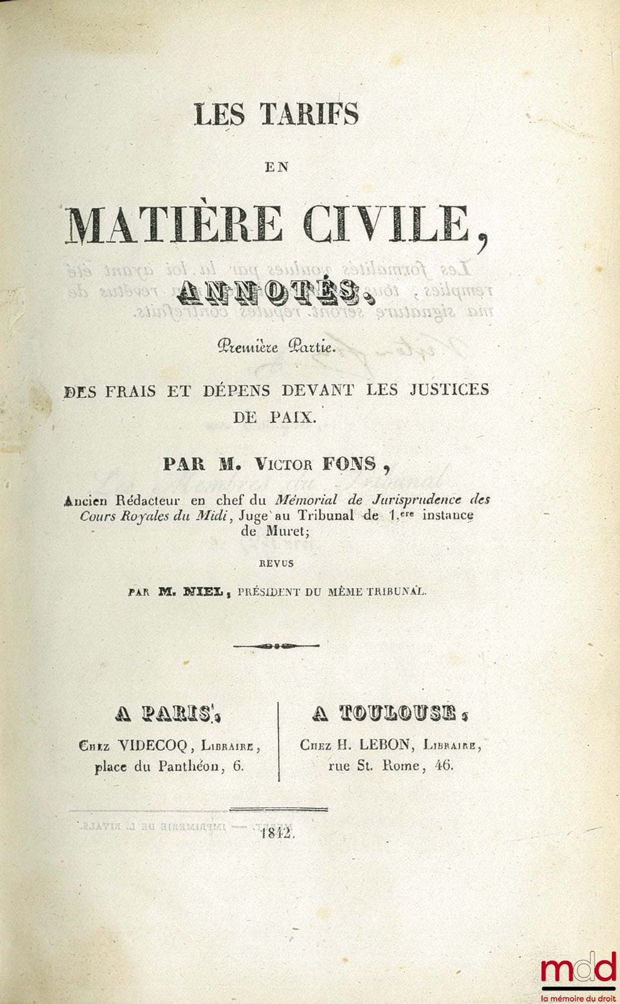 FONS (Victor) – LES TARIFS EN MATIÈRE CIVILE ANNOTÉS ; 1ère partie : Des frais et dépens devant les justices de paix ; 2e partie : Des frais (...) devant les tribunaux de 1re Instance et devant les Cours royales ; revus par M. Niel
