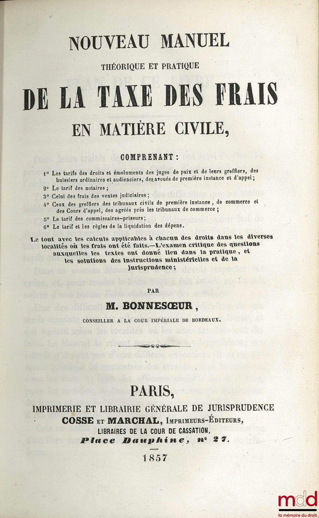 BONNESOEUR (Louis-François) – NOUVEAU MANUEL THÉORIQUE ET PRATIQUE DE LA TAXE DES FRAIS EN MATIÈRE CIVILE, Comprenant 1° Les tarifs des droits et émoluments des juges de paix et de leurs greffiers, des huissiers ordinaires et audienciers, des avoués de pr